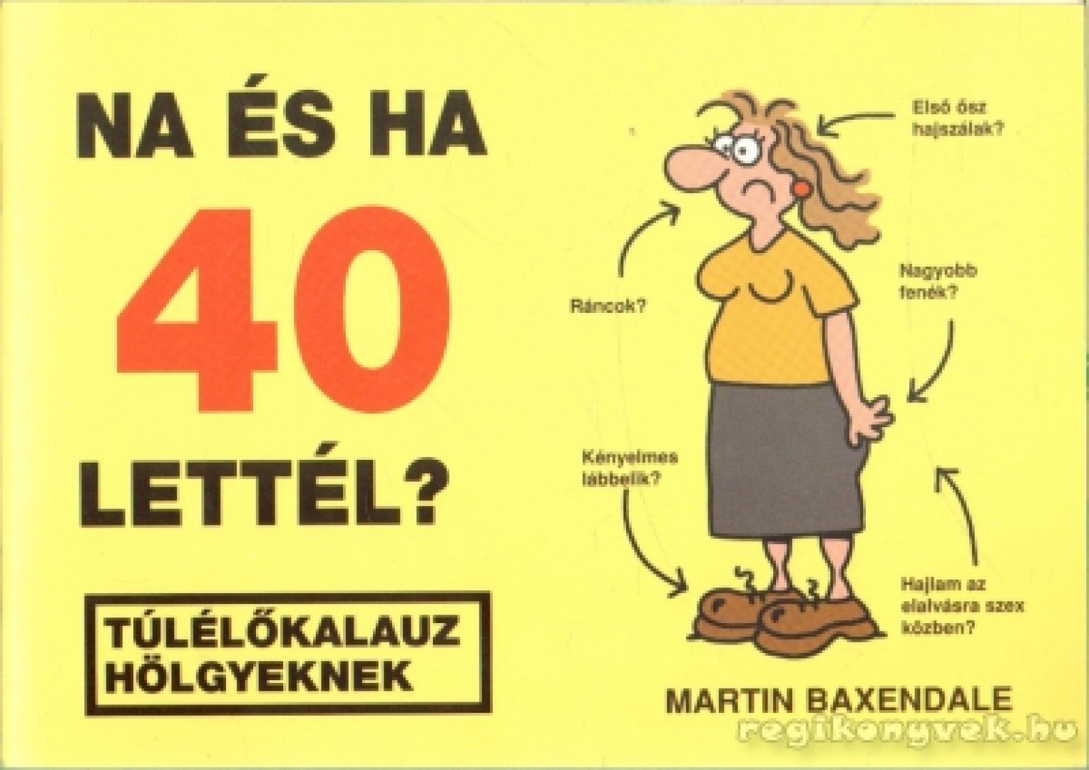 Martin Baxendale - Na és ha 40 lettél? [antikvár]