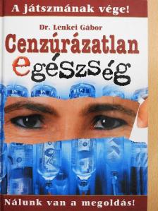 Dr. Lenkei Gábor - Cenzúrázatlan egészség 1. [antikvár]