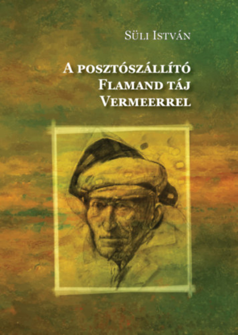 Süli István - A posztószállító / Flamand táj Vermeerrel [antikvár]