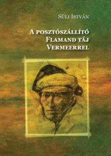 Süli István - A posztószállító / Flamand táj Vermeerrel [antikvár]