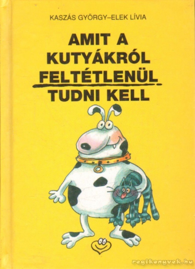 Kaszás György - Amit a kutyákról feltétlenül tudni kell [antikvár]