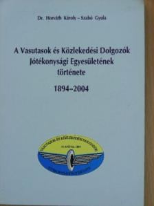 Dr. Horváth Károly - A Vasutasok és Közlekedési Dolgozók Jótékonysági Egyesületének története 1894-2004 [antikvár]