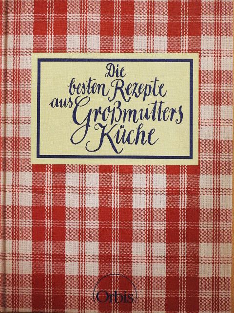 Die besten Rezepte aus Großmutters Küche [antikvár]
