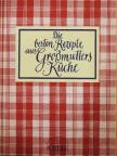 Die besten Rezepte aus Großmutters Küche [antikvár]