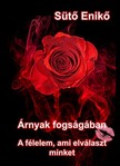 Enikő Sütő - Árnyak fogságában - A félelem, ami elválaszt minket [eKönyv: epub, mobi]