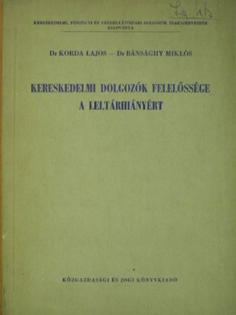 Dr. Bánsághy Miklós - Kereskedelmi dolgozók felelőssége a leltárhiányért [antikvár]