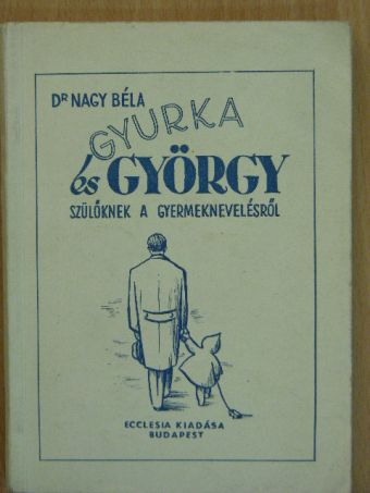 Dr. Nagy Béla - Gyurka és György [antikvár]