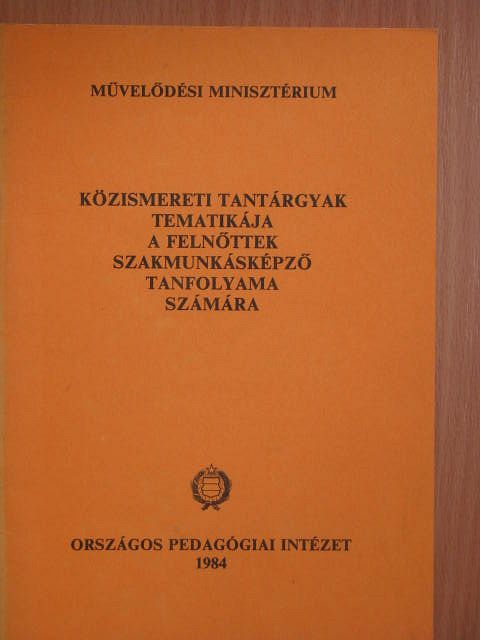 Dr. Karvázy Csabáné - Közismereti tantárgyak tematikája a felnőttek szakmunkásképző tanfolyama számára [antikvár]