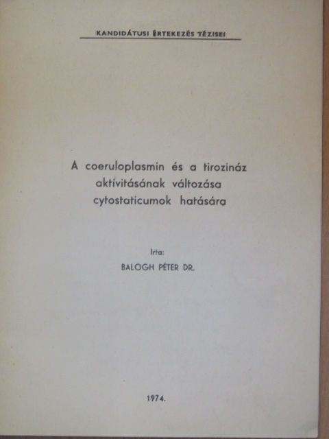 Dr. Balogh Péter - A coeruloplasmin és a tirozináz aktivitásának változása cytostaticumok hatására [antikvár]