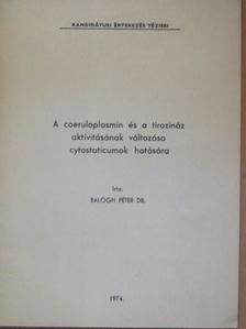 Dr. Balogh Péter - A coeruloplasmin és a tirozináz aktivitásának változása cytostaticumok hatására [antikvár]