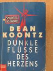 Dean Koontz - Dunkle Flüsse des Herzens [antikvár]
