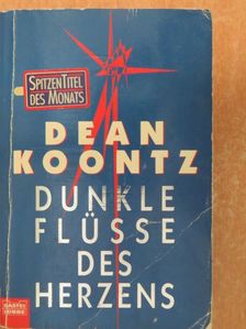 Dean Koontz - Dunkle Flüsse des Herzens [antikvár]