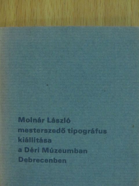 Dr. Tóth Ervin - Molnár László mesterszedő tipográfus kiállítása a Déri Múzeumban Debrecenben (minikönyv) [antikvár]