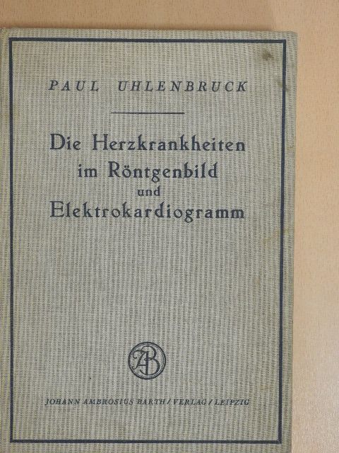 Dr. med. Paul Uhlenbruck - Die Herzkrankheiten im Röntgenbild und Elektrokardiogramm [antikvár]