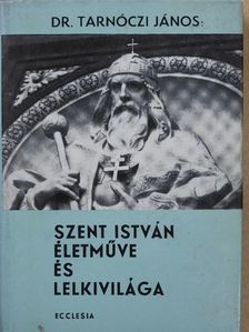 Dr. Tarnóczi János - Szent István életműve és lelkivilága (dedikált példány) [antikvár]
