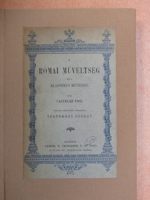 Castelar Emil - A római müveltség és a klasszikus müvészet [antikvár]