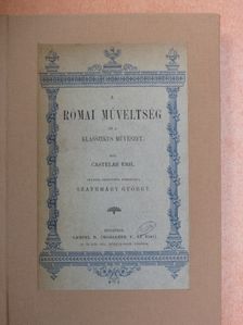 Castelar Emil - A római müveltség és a klasszikus müvészet [antikvár]