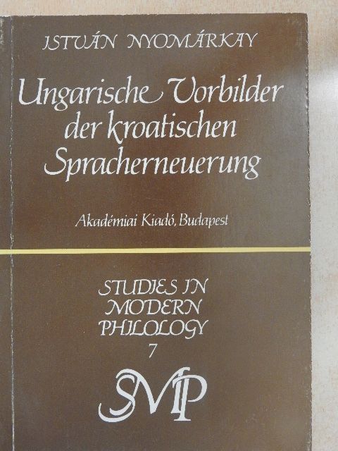 István Nyomárkay - Ungarische Vorbilder der kroatischen Spracherneuerung [antikvár]