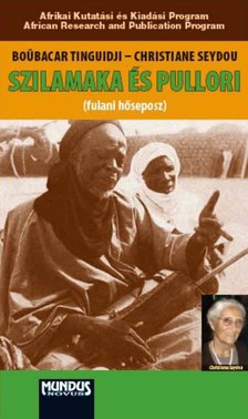 Seydou Christiane - Szilamaka és Pullori (fulani eposz). Elmondta Boubacar Tinguidji [eKönyv: pdf]