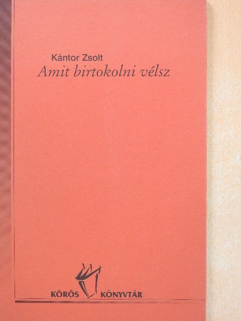 Kántor Zsolt - Amit birtokolni vélsz [antikvár]