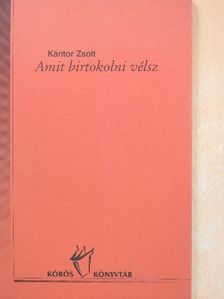 Kántor Zsolt - Amit birtokolni vélsz [antikvár]