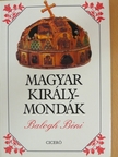 Balogh Béni - Magyar királymondák [antikvár]