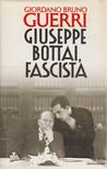 Giordano Bruno Guerri - Giuseppe Bottai, fascista [antikvár]