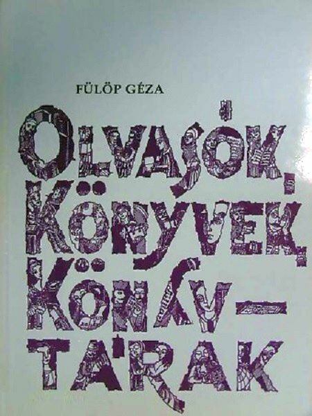 Fülöp Géza - Olvasók, könyvek, könyvtárak [antikvár]