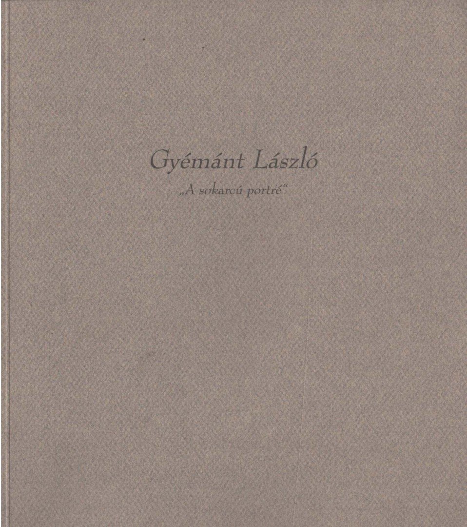 GYÉMÁNT LÁSZLÓ - A sokarcú portré [antikvár]