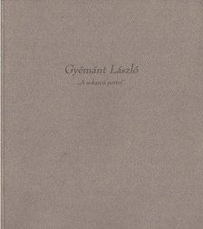 GYÉMÁNT LÁSZLÓ - A sokarcú portré [antikvár]