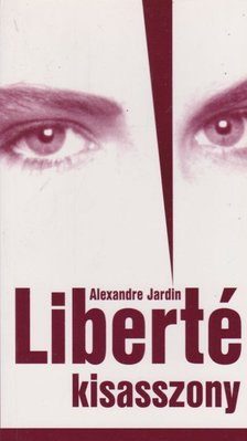 Alexandre Jardin - Liberté kisasszony [antikvár]