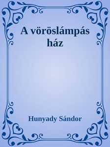 Hunyady Sándor - A vöröslámpás ház [eKönyv: epub, mobi]