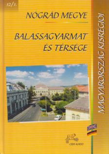 Dr. Kasza Sándor (szerk.) - Nógrád megye - Balassagyarmat és térsége [antikvár]