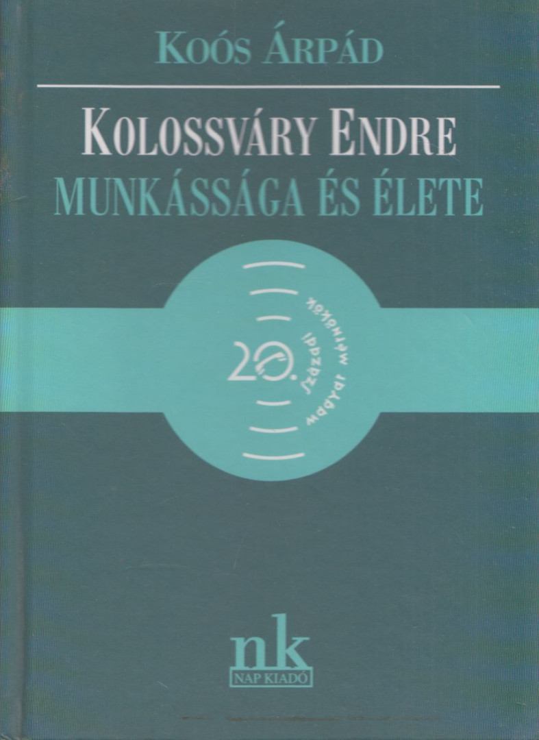 Koós Árpád - Kolossváry Endre munkássága és élete [antikvár]