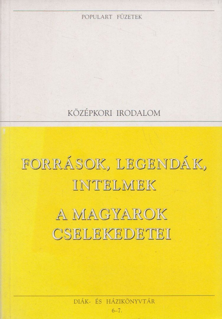 Fogarasi István - Források, legendák, intelmek / A magyarok cselekedetei [antikvár]