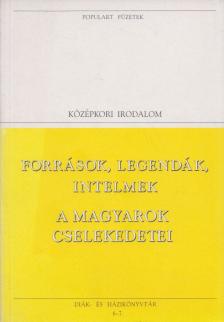 Fogarasi István - Források, legendák, intelmek / A magyarok cselekedetei [antikvár]