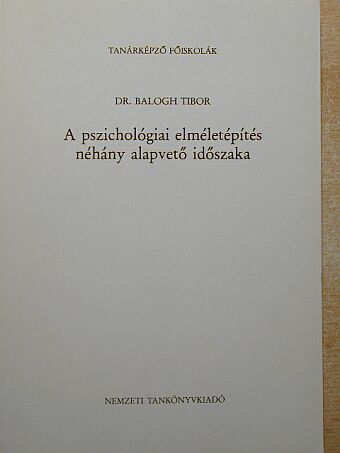 Dr. Balogh Tibor - A pszichológiai elméletépítés néhány alapvető időszaka [antikvár]