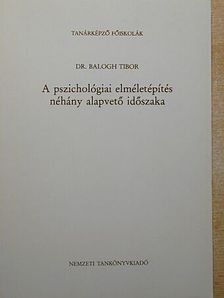 Dr. Balogh Tibor - A pszichológiai elméletépítés néhány alapvető időszaka [antikvár]