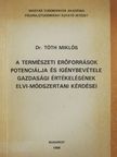 Dr. Tóth Miklós - A természeti erőforrások potenciálja és igénybevétele gazdasági értékelésének elvi-módszertani kérdései [antikvár]