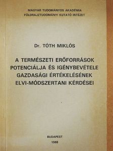 Dr. Tóth Miklós - A természeti erőforrások potenciálja és igénybevétele gazdasági értékelésének elvi-módszertani kérdései [antikvár]