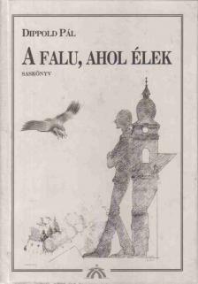 Dippold Pál - A falu, ahol élek [antikvár]