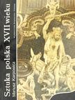 Mariusz Karpowicz - Sztuka Polska XVII Wieku [antikvár]