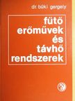 Dr. Büki Gergely - Fűtőerőművek és távhőrendszerek [antikvár]
