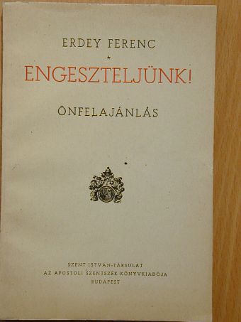 Erdey Ferenc - Engeszteljünk! [antikvár]