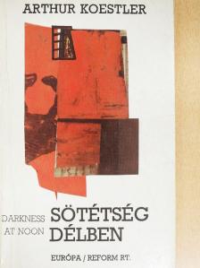 Arthur Koestler - Sötétség délben [antikvár]