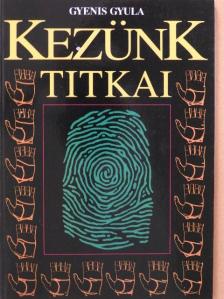 Gyenis Gyula - Kezünk titkai [antikvár]
