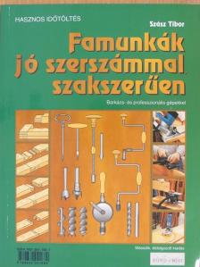 Szász Tibor - Famunkák jó szerszámmal, szakszerűen [antikvár]