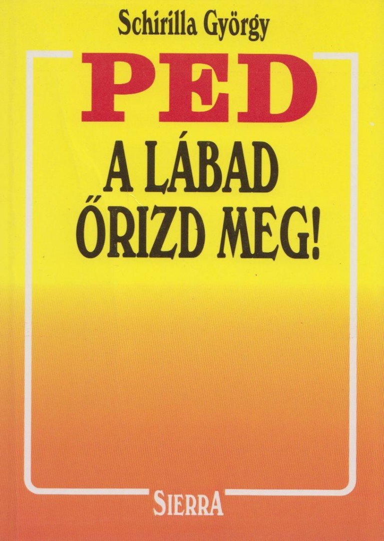 Schirilla György - PED, a lábad őrizd meg! [antikvár]