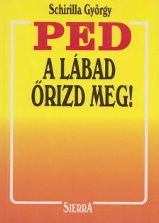 Schirilla György - PED, a lábad őrizd meg! [antikvár]