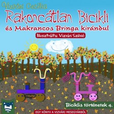 Cecília Vizvári - Rakoncátlan Bicikli és Makrancos Bringa kirándul [eKönyv: epub, mobi]